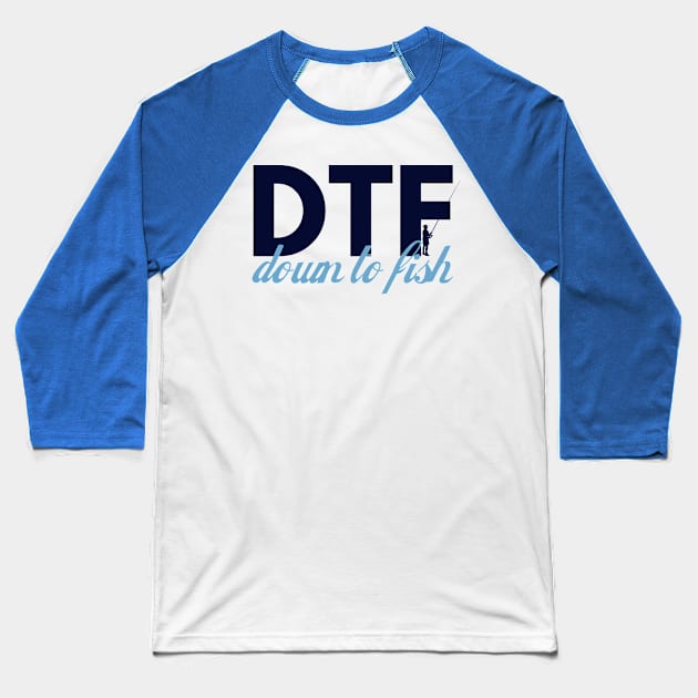 Down to Fish, DTF Baseball T-Shirt by Teessential